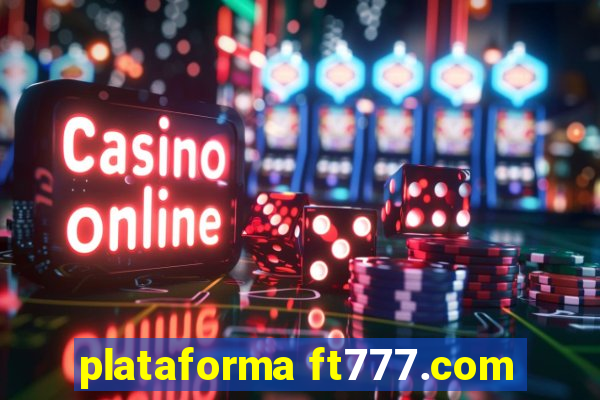 plataforma ft777.com